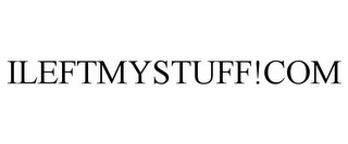 ILEFTMYSTUFF!COM