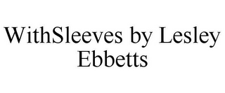 WITHSLEEVES BY LESLEY EBBETTS