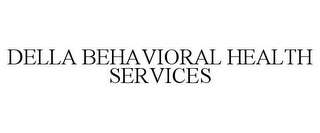 DELLA BEHAVIORAL HEALTH SERVICES