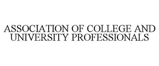 ASSOCIATION OF COLLEGE AND UNIVERSITY PROFESSIONALS