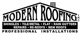 MODERN ROOFING INC SHINGLES · TILE/METAL · FLAT · RAIN GUTTERS REPAIRS · RE-ROOFS · NEW ROOFS PROFESSIONAL INSTALLATIONS