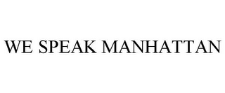 WE SPEAK MANHATTAN