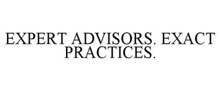 EXPERT ADVISORS. EXACT PRACTICES.