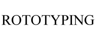 ROTOTYPING