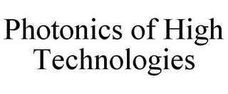 PHOTONICS OF HIGH TECHNOLOGIES