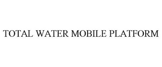 TOTAL WATER MOBILE PLATFORM