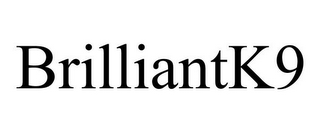 BRILLIANTK9
