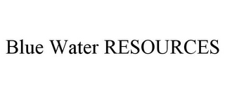 BLUE WATER RESOURCES