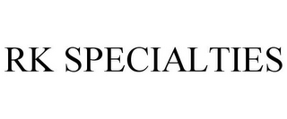 RK SPECIALTIES