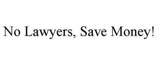 NO LAWYERS, SAVE MONEY!