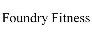 FOUNDRY FITNESS