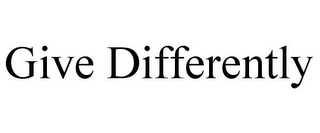 GIVE DIFFERENTLY