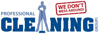 PROFESSIONAL CLEANING GROUP LLC WE DON'T MESS AROUND!