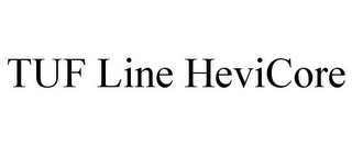 TUF LINE HEVICORE