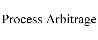 PROCESS ARBITRAGE