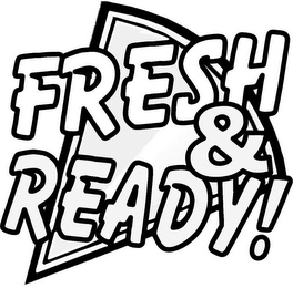 FRESH & READY!