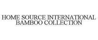 HOME SOURCE INTERNATIONAL BAMBOO COLLECTION