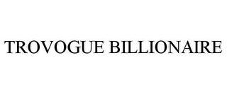 TROVOGUE BILLIONAIRE