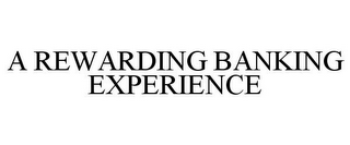 A REWARDING BANKING EXPERIENCE