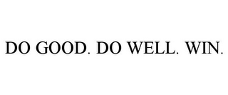 DO GOOD. DO WELL. WIN.