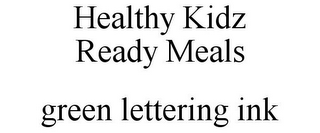 HEALTHY KIDZ READY MEALS GREEN LETTERING INK