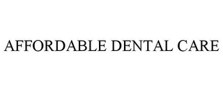AFFORDABLE DENTAL CARE