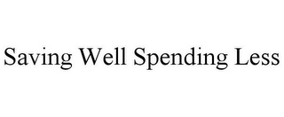 SAVING WELL SPENDING LESS