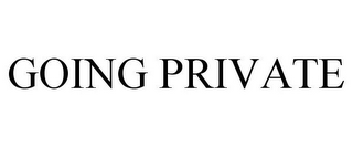 GOING PRIVATE