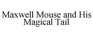 MAXWELL MOUSE AND HIS MAGICAL TAIL