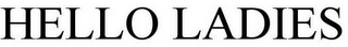 HELLO LADIES