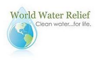 WORLD WATER RELIEF CLEAN WATER...FOR LIFE.