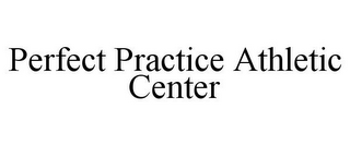 PERFECT PRACTICE ATHLETIC CENTER