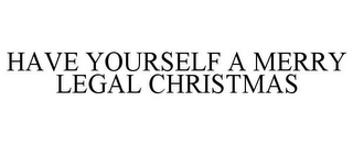 HAVE YOURSELF A MERRY LEGAL CHRISTMAS