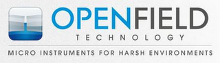 OPENFIELD TECHNOLOGY MICRO INSTRUMENTS FOR HARSH ENVIRONMENTS