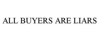 ALL BUYERS ARE LIARS