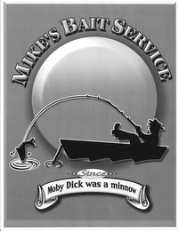 MIKE'S BAIT SERVICE SINCE MOBY DICK WAS A MINNOW