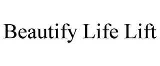 BEAUTIFY LIFE LIFT