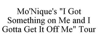 MO'NIQUE'S "I GOT SOMETHING ON ME AND I GOTTA GET IT OFF ME" TOUR