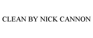 CLEAN BY NICK CANNON