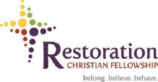 RESTORATION CHRISTIAN FELLOWSHIP BELONG. BELIEVE. BEHAVE.