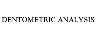 DENTOMETRIC ANALYSIS