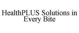 HEALTHPLUS SOLUTIONS IN EVERY BITE