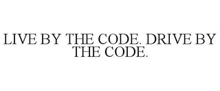 LIVE BY THE CODE. DRIVE BY THE CODE.