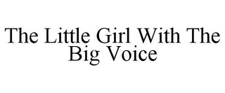 THE LITTLE GIRL WITH THE BIG VOICE