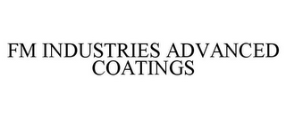 FM INDUSTRIES ADVANCED COATINGS