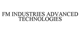 FM INDUSTRIES ADVANCED TECHNOLOGIES