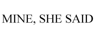 MINE, SHE SAID