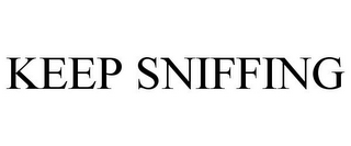 KEEP SNIFFING