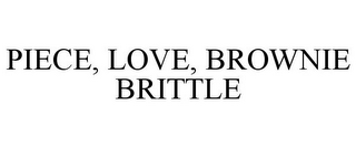 PIECE, LOVE, BROWNIE BRITTLE