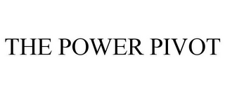 THE POWER PIVOT